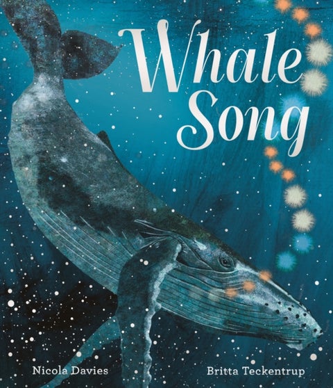 Whale Song - Discover a hidden natural wonder in a beautiful picture book from a bestselling zoologist and an award-winning illustrator, perfect to share with children 3+
