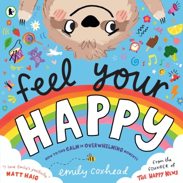 Feel Your Happy - The positive and reassuring picture book about feelings, emotions and managing sensory overload for children aged 3, 4, 5 – from the creator of The Happy News