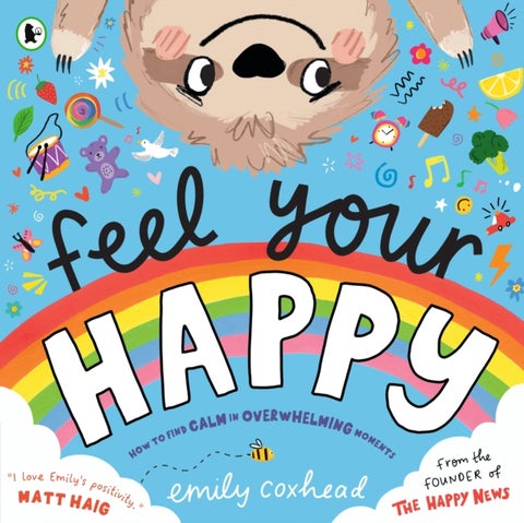 Feel Your Happy - The positive and reassuring picture book about feelings, emotions and managing sensory overload for children aged 3, 4, 5 – from the creator of The Happy News