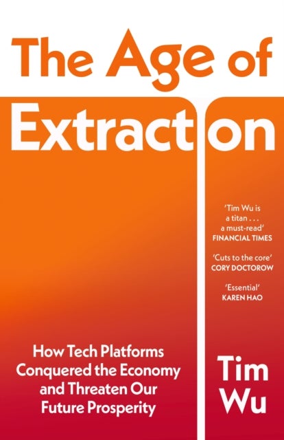 The Age of Extraction - How Tech Platforms Conquered the Economy and Threaten Our Future Prosperity