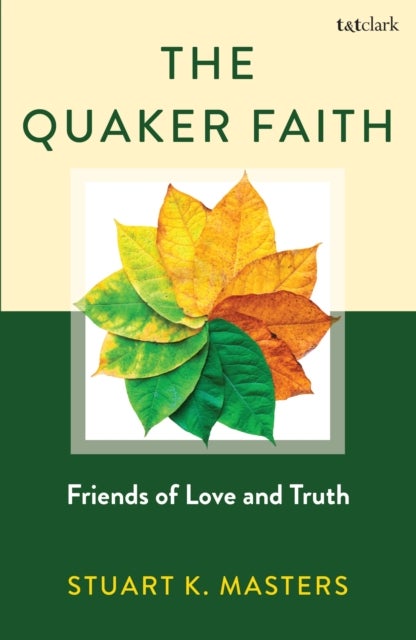 The Quaker Faith - Friends of Love and Truth
