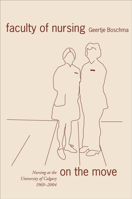 Faculty of Nursing on the Move - Nursing at the University of Calgary, 1969-2004