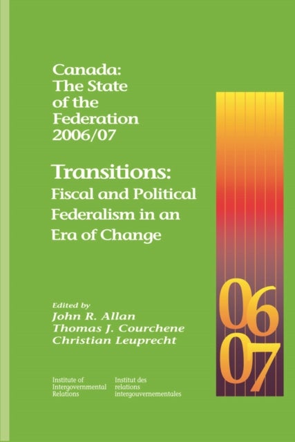 Canada: the State of the Federation 2006/07 - Transitions: Fiscal and Political Federalism in an Era of Change