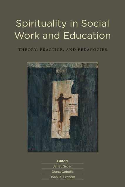 Spirituality in Social Work and Education - Theory, Practice, and Pedagogies