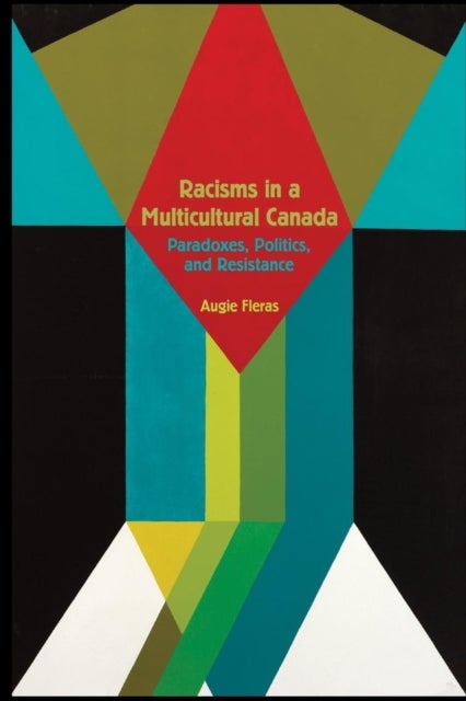 Racisms in a Multicultural Canada - Paradoxes, Politics, and Resistance
