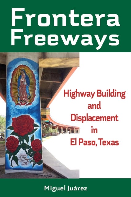 Frontera Freeways Volume 13 - Highway Building and Displacement in El Paso, Texas