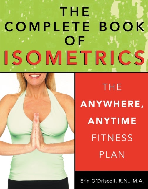 The Complete Book of Isometrics - The Anywhere, Anytime Fitness Plan