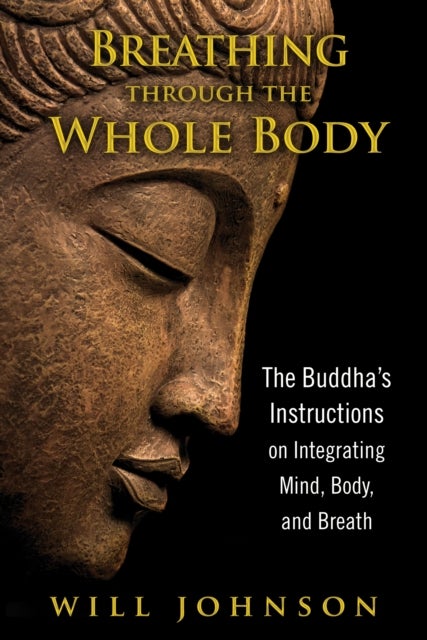 Breathing through the Whole Body - The Buddha's Instructions on Integrating Mind, Body, and Breath