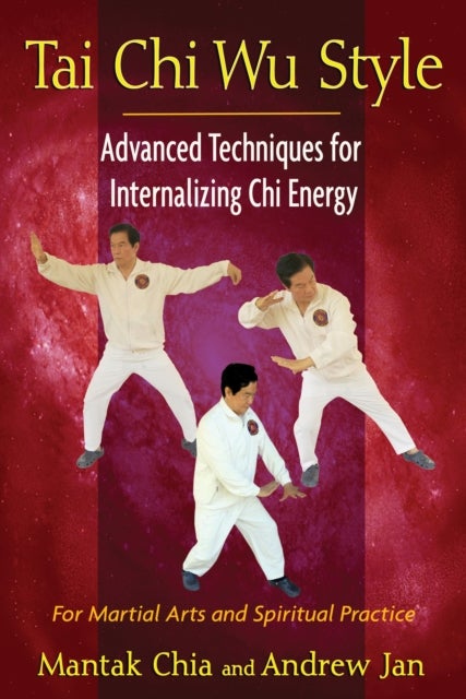 Tai Chi Wu Style - Advanced Techniques for Internalizing Chi Energy