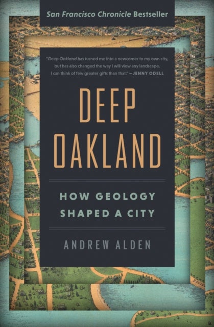 Deep Oakland - How Geology Shaped a City