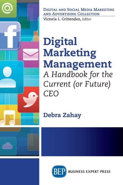 Digital Marketing Management - A Handbook for the Current (or Future) CEO