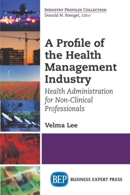 A Profile of the Health Management Industry - Health Administration for Non-Clinical Professionals