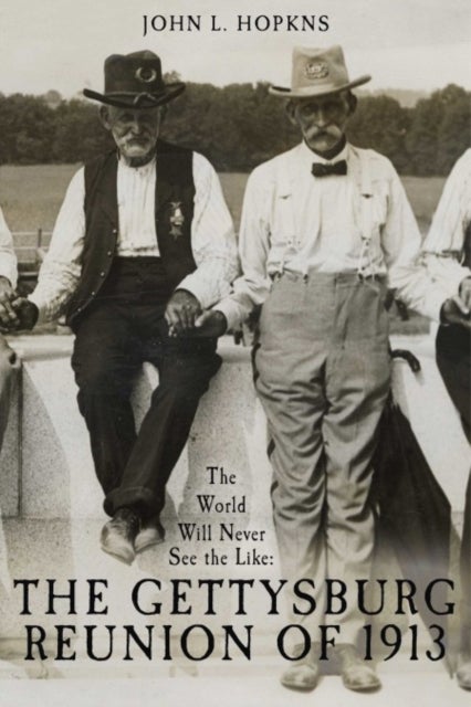 The World Will Never See the Like - The Gettysburg Reunion of 1913