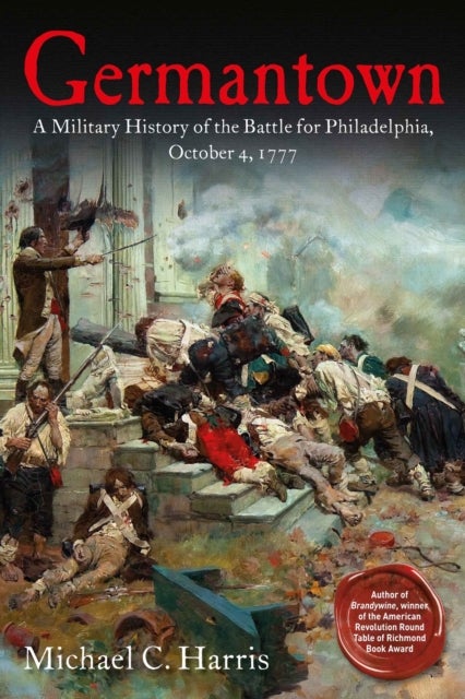 Germantown - A Military History of the Battle for Philadelphia, October 4, 1777