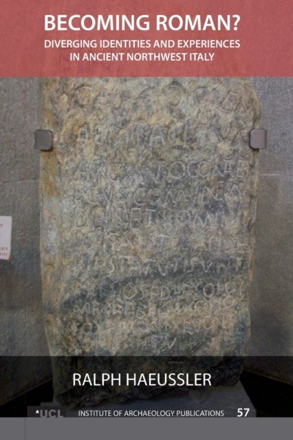 Becoming Roman? - Diverging Identities and Experiences in Ancient Northwest Italy