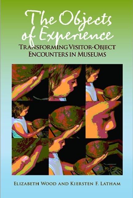 The Objects of Experience - Transforming Visitor-Object Encounters in Museums