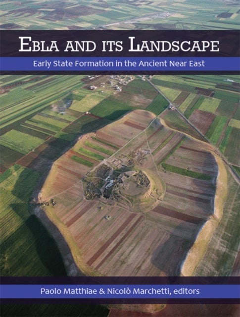 Ebla and its Landscape - Early State Formation in the Ancient Near East