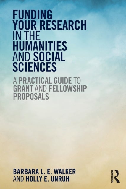 Funding Your Research in the Humanities and Social Sciences - A Practical Guide to Grant and Fellowship Proposals