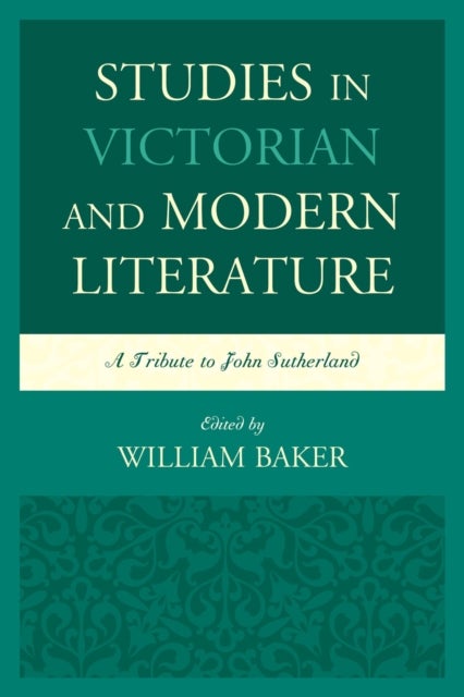 Studies in Victorian and Modern Literature - A Tribute to John Sutherland