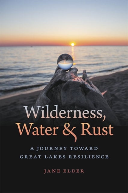Wilderness, Water, and Rust - A Journey toward Great Lakes Resilience