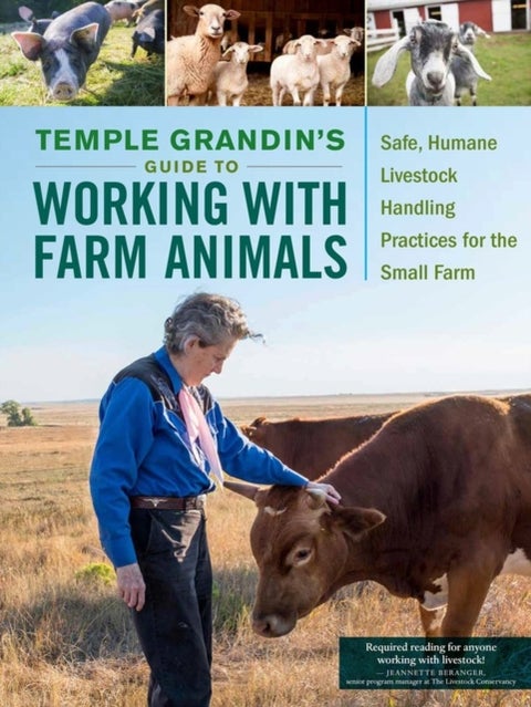 Temple Grandin's Guide to Working with Farm Animals - Safe, Humane Livestock Handling Practices for the Small Farm