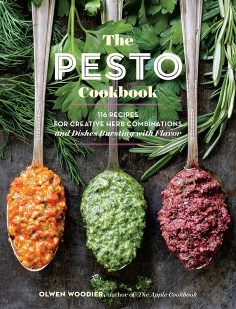 The Pesto Cookbook - 116 Recipes for Creative Herb Combinations and Dishes Bursting with Flavor