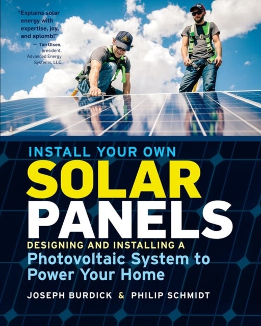 Install Your Own Solar Panels - Designing and Installing a Photovoltaic System to Power Your Home