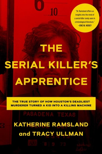 The Serial Killer's Apprentice - The True Story of How Houston's Deadliest Murderer Turned a Kid into a Killing Machine