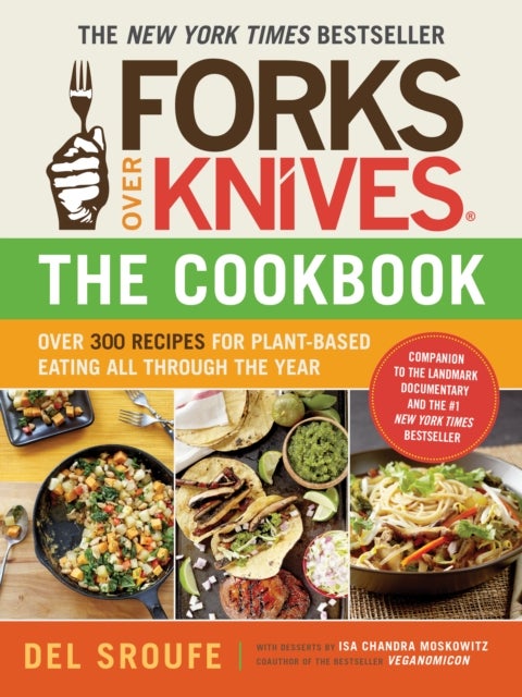 Forks Over Knives Cookbook:Over 300 Recipes for Plant-Based Eating All - Over 300 Simple and Delicious Plant-Based Recipes to Help You Lose Weight, Be Healthier, and Feel Better Every Day: The New York Times Bestseller