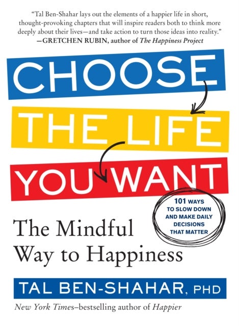 Choose the Life You Want - The Mindful Way to Happiness