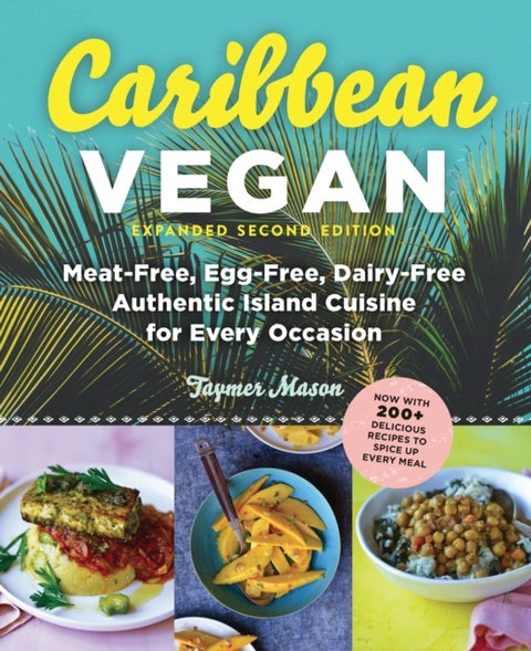 Caribbean Vegan - Plant-Based, Egg-Free, Dairy-Free Authentic Island Cuisine for Every Occasion