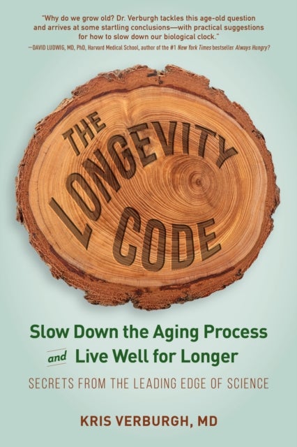 The Longevity Code - Slow Down the Aging Process and Live Well for Longer - Secrets from the Leading Edge of Science