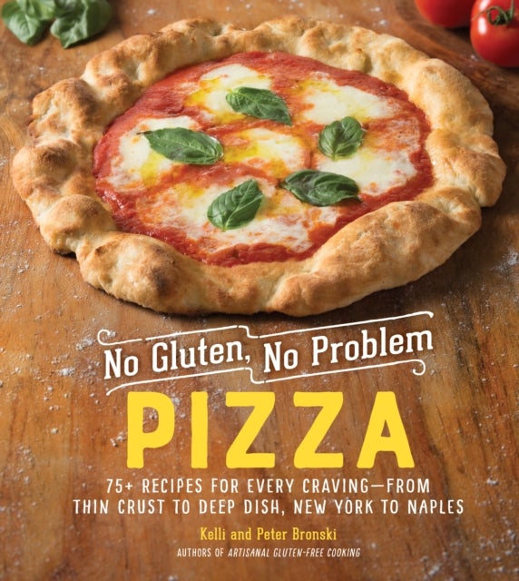 No Gluten, No Problem Pizza - 75+ Recipes for Every Craving - from Thin Crust to Deep Dish, New York to Naples