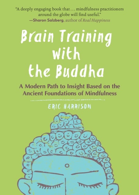 Brain Training with the Buddha - A Modern Path to Insight Based on the Ancient Foundations of Mindfulness
