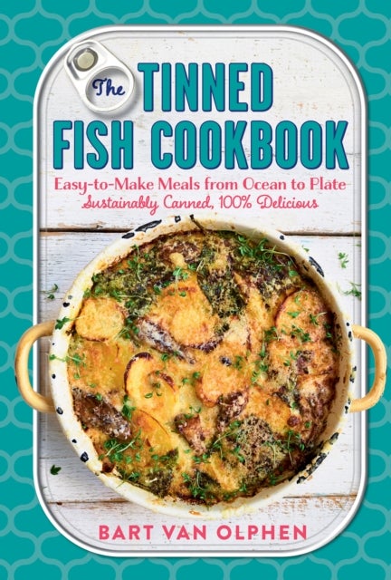 The Tinned Fish Cookbook - Easy-to-Make Meals from Ocean to Plate - Sustainably Canned, 100% Delicious