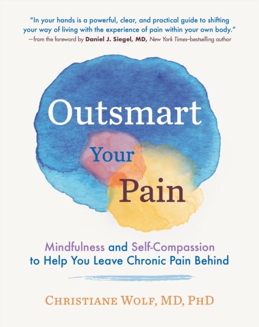 Outsmart Your Pain - Mindfulness and Self-Compassion to Help You Leave Chronic Pain Behind