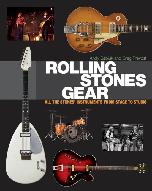 Rolling Stones Gear - All the Stones' Instruments from Stage to Studio