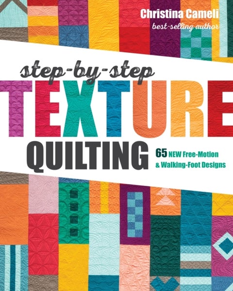 Step-by-Step Texture Quilting - 65 New Free-Motion & Walking-Foot Designs