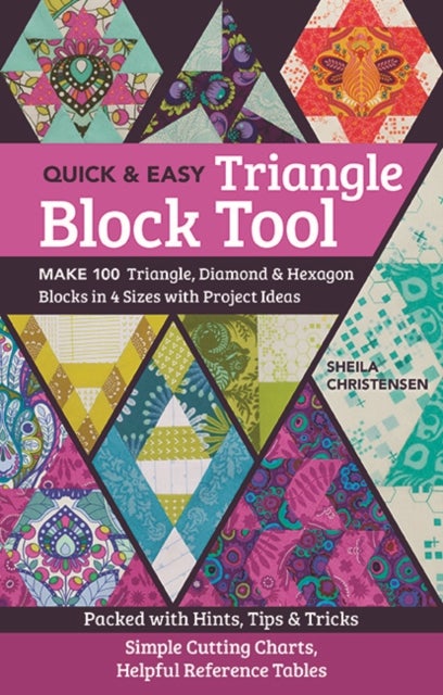 Quick & Easy Triangle Block Tool - Make 100 Triangle, Diamond & Hexagon Blocks in 4 Sizes with Project Ideas