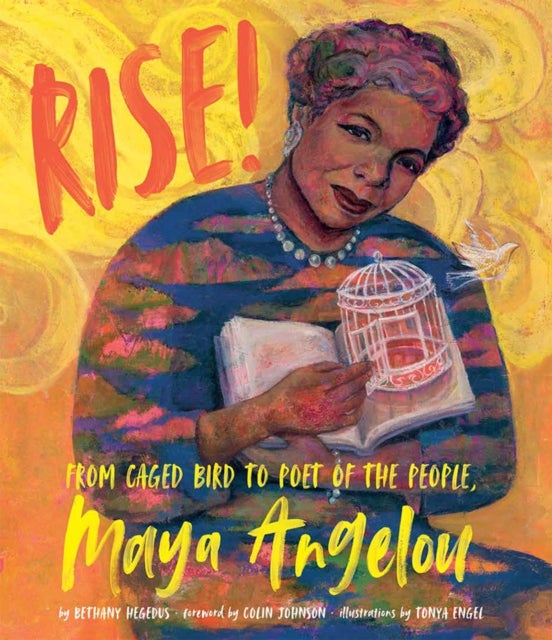 Rise! - From Caged Bird to Poet of the People, Maya Angelou