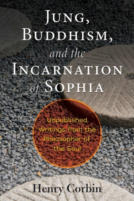 Jung, Buddhism, and the Incarnation of Sophia - Unpublished Writings from the Philosopher of the Soul