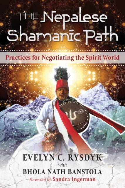 The Nepalese Shamanic Path - Practices for Negotiating the Spirit World