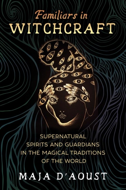 Familiars in Witchcraft - Supernatural Guardians in the Magical Traditions of the World