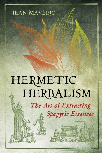 Hermetic Herbalism - The Art of Extracting Spagyric Essences