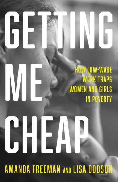Getting Me Cheap - How Low Wage Work Traps Women and Girls in Poverty