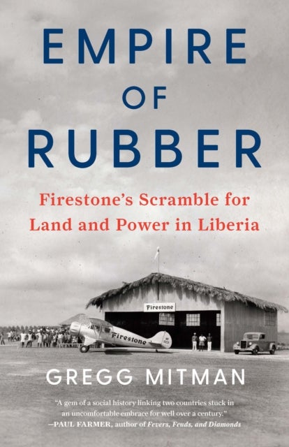 Empire of Rubber - Firestone's Scramble for Land and Power in Liberia