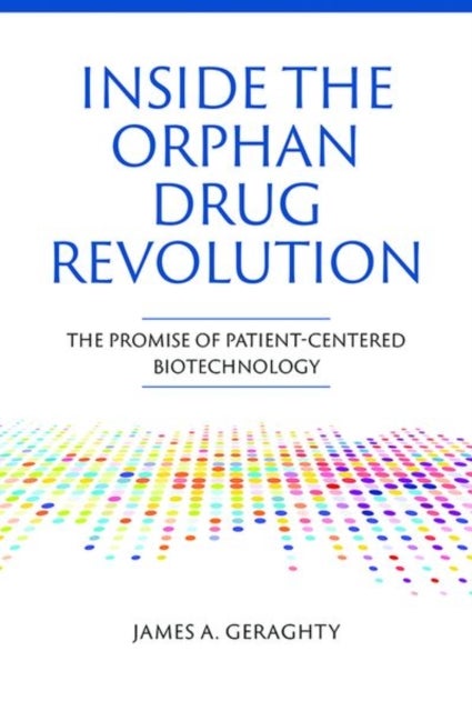 Inside the Orphan Drug Revolution - The Promise of Patient-Centered Biotechnology
