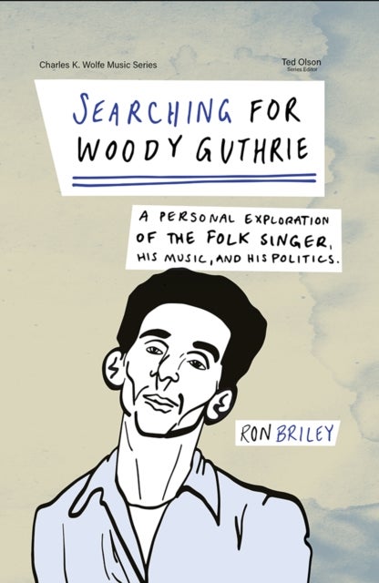 Searching for Woody Guthrie - A Personal Exploration of the Folk Singer, His Music, and His Politics