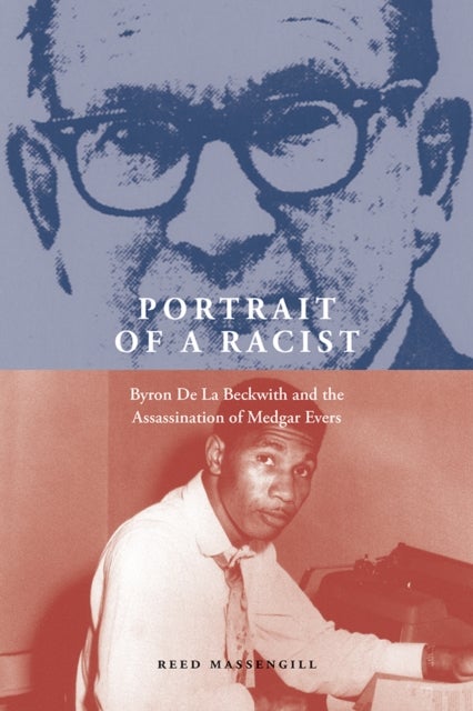 Portrait of a Racist - Byron De La Beckwith and the Assassination of Medgar Evers