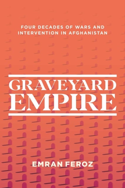 Graveyard Empire - Four Decades of Western Wars in Afghanistan